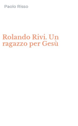 Rolando Rivi. Un ragazzo per Ges&ugrave;
