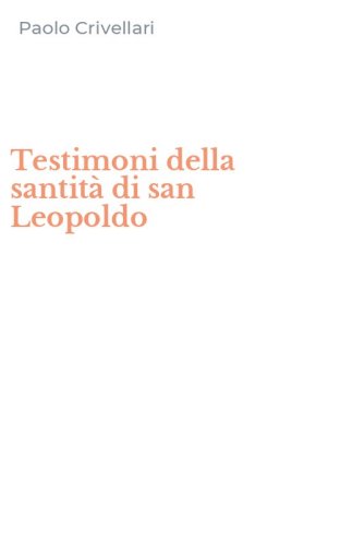 Testimoni della santit&agrave; di san Leopoldo