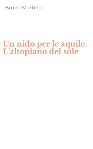 Un nido per le aquile. L'altopiano del sole