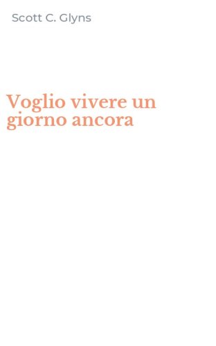 Voglio vivere un giorno ancora
