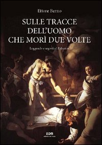 Sulle tracce dell'uomo che mor&igrave; due volte. Leggende e segreti al Palazzon