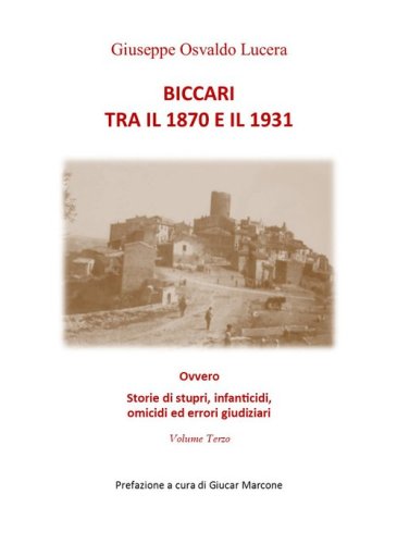Biccari tra il 1870 e il 1931 ovvero storie di stupri, infanticidi, omicidi ed errori giudiziari