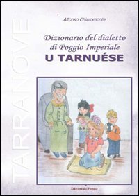 Dizionario del dialetto di Poggio Imperiale &laquo;u tarnu&egrave;se&raquo;
