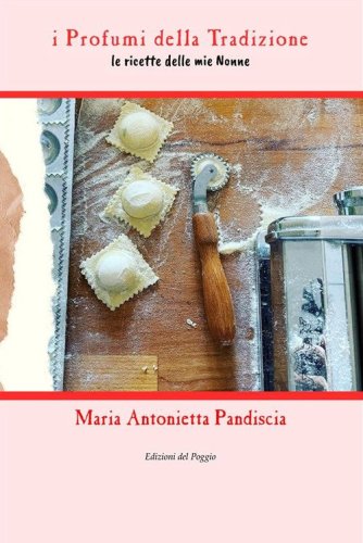 I profumi della tradizione. Le ricette delle mie nonne