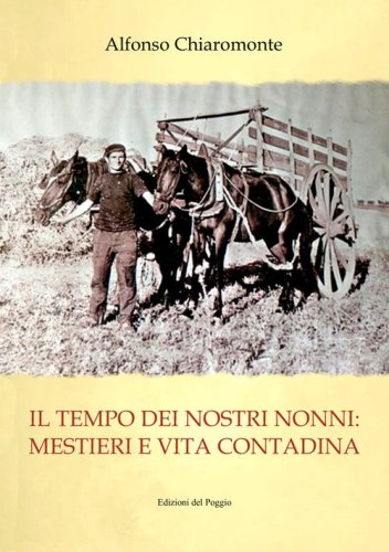 Il tempo dei nostri nonni. Mestieri e vita contadina