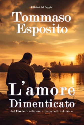 L'amore dimenticato dal Dio della religione al pap&agrave; della relazione