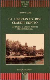 La libertas ex divi Claudii edicto. Schiavit&ugrave; e valori morali nel I secolo d. C.