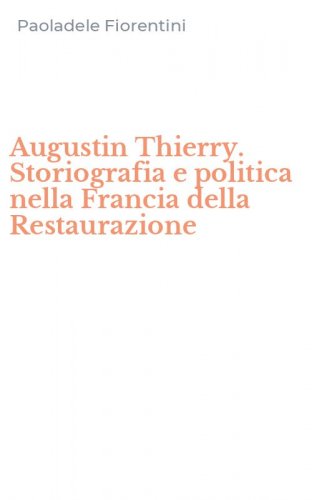 Augustin Thierry. Storiografia e politica nella Francia della Restaurazione