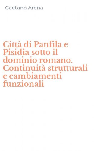 Citt&agrave; di Panfila e Pisidia sotto il dominio romano. Continuit&agrave; strutturali e cambiamenti funzionali