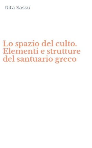 Lo spazio del culto. Elementi e strutture del santuario greco