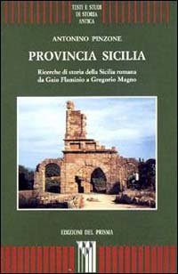 PROVINCIA SICILIA. RICERCHE DI STORIA DELLA SICILIA ROMANA DA GAIO FLAMINIO A - GREGORIO MAGNO