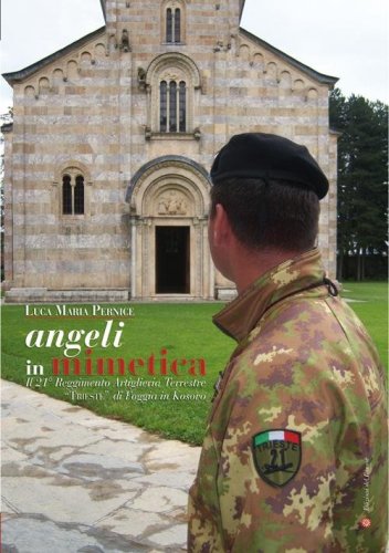 Angeli in mimetica. Il 21&deg; reggimento artiglieria terrestre &laquo;Trieste &raquo; di Foggia in Kosovo