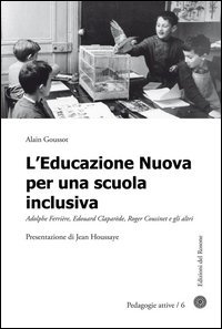 L'educazione nuova per una scuola inclusiva. Adolphe Ferri&egrave;re, Edouard Clapar&egrave;de, Roger Cousinet e gli altri