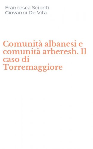 Comunit&agrave; albanesi e comunit&agrave; arberesh. Il caso di Torremaggiore