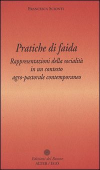 Pratiche di faida. Rappresentazioni della socialit&agrave; in un contesto agro-pastorale contemporaneo