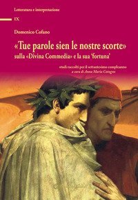 &laquo;Tue parole sien le nostre scorte&raquo; sulla &laquo;Divina Commedia&raquo; e la sua &laquo;fortuna&raquo;. Studi raccolti per il settantesimo compleanno