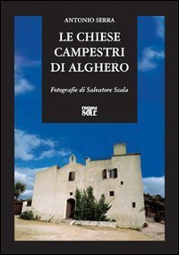 Le chiese campestri di Alghero. Dall'Altomedioevo alla met&agrave; dell'Ottocento