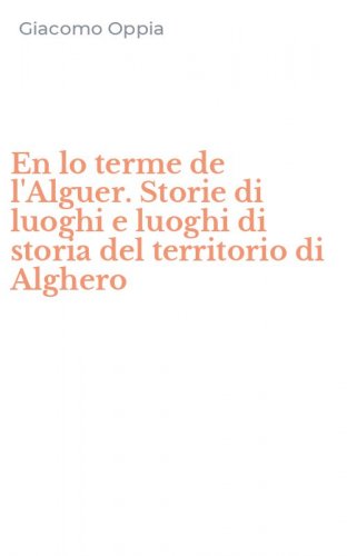 En lo terme de l'Alguer. Storie di luoghi e luoghi di storia del territorio di Alghero