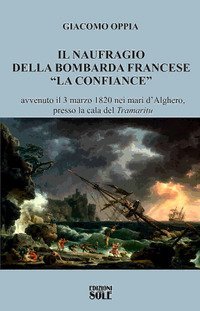 Il naufragio della bombarda francese &laquo;La confiance&raquo; avvenuto il 3 marzo 1820 nei mari d'Alghero, presso la cala del &laquo;tramaritu&raquo;