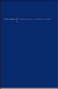 Giorgio Caproni. La lingua, la morte