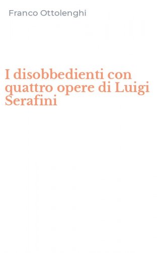 I disobbedienti con quattro opere di Luigi Serafini