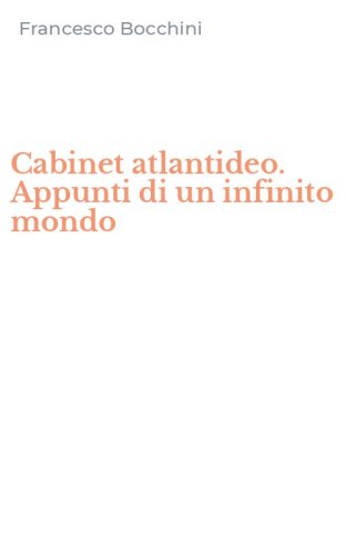 Cabinet atlantideo. Appunti di un infinito mondo