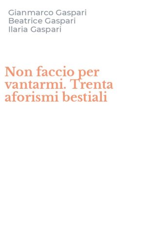 Non faccio per vantarmi. Trenta aforismi bestiali