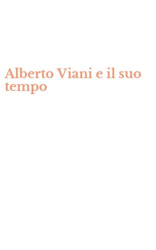 Alberto Viani e il suo tempo