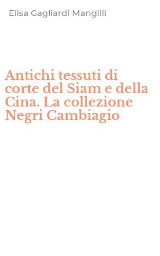 Antichi tessuti di corte del Siam e della Cina. La collezione Negri Cambiagio