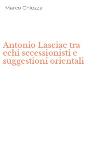 Antonio Lasciac tra echi secessionisti e suggestioni orientali