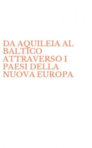 DA AQUILEIA AL BALTICO ATTRAVERSO I PAESI DELLA NUOVA EUROPA