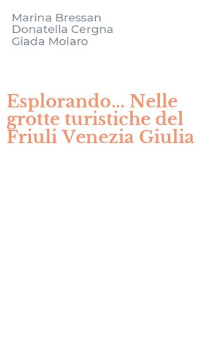 Esplorando... Nelle grotte turistiche del Friuli Venezia Giulia