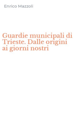 Guardie municipali di Trieste. Dalle origini ai giorni nostri