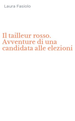 Il tailleur rosso. Avventure di una candidata alle elezioni