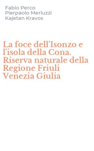 La foce dell'Isonzo e l'isola della Cona. Riserva naturale della Regione Friuli Venezia Giulia