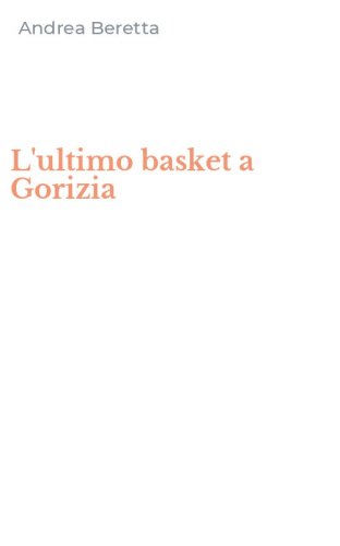 L'ultimo basket a Gorizia