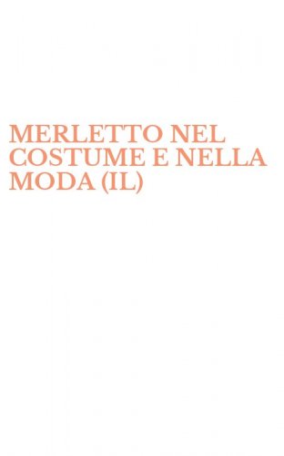 MERLETTO NEL COSTUME E NELLA MODA (IL)