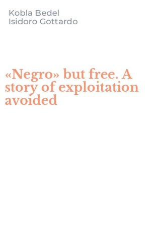 &laquo;Negro&raquo; but free. A story of exploitation avoided