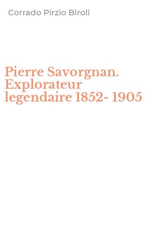 Pierre Savorgnan. Explorateur legendaire 1852-1905