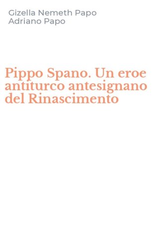 Pippo Spano. Un eroe antiturco antesignano del Rinascimento