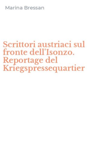 Scrittori austriaci sul fronte dell'Isonzo. Reportage del Kriegspressequartier