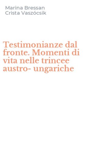 Testimonianze dal fronte. Momenti di vita nelle trincee austro-ungariche