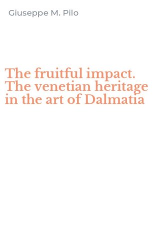 The fruitful impact. The venetian heritage in the art of Dalmatia
