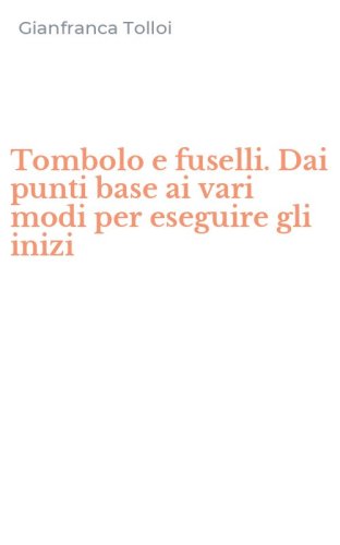 Tombolo e fuselli. Dai punti base ai vari modi per eseguire gli inizi