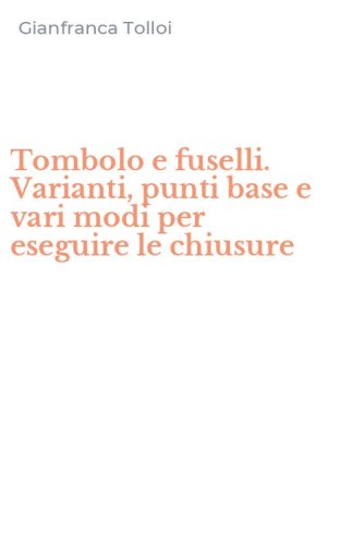 Tombolo e fuselli. Varianti, punti base e vari modi per eseguire le chiusure