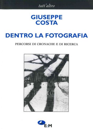 Dentro la fotografia. Percorsi di cronache e di ricerche
