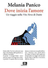 Dove inizia l'amore. Un viaggio nella &laquo;Vita Nova&raquo; di Dante