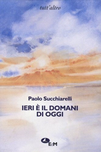 Ieri &egrave; il domani di oggi