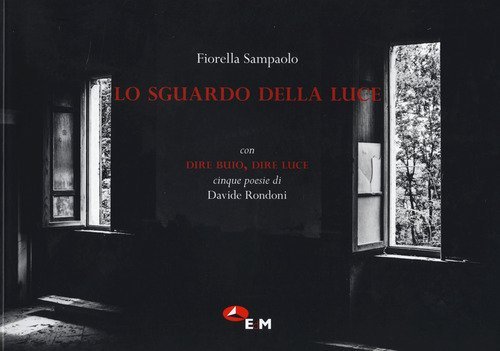 Lo sguardo della luce. Con Dire buio, Dire luce cinque poesie di Davide Ronadoni