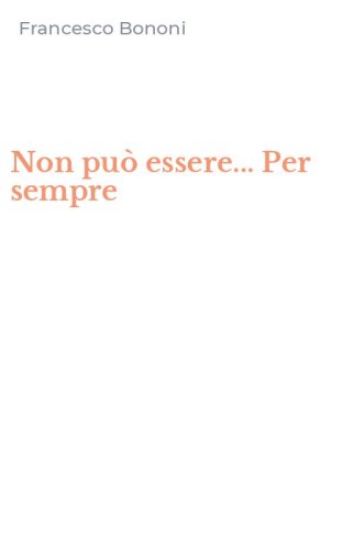 Non pu&ograve; essere... Per sempre